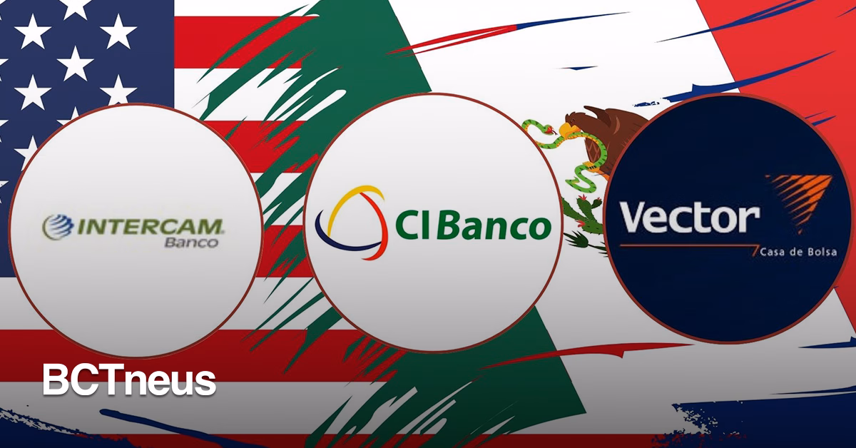 Articulo - Autoridades mexicanas investigan a CiBanco, Intercam y Vector tras señalamientos de EE.UU